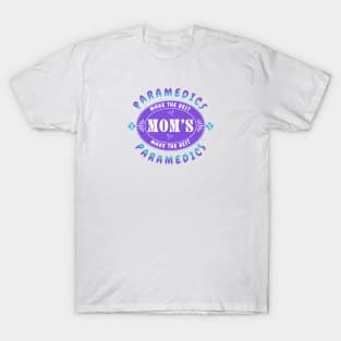 Paramedics Make the Best Mothers, Mothers Make the Best Paramedics T-Shirt